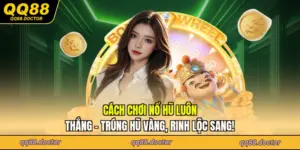 Cách Chơi Nổ Hũ Luôn Thắng - Trúng Hũ Vàng, Rinh Lộc Sang!