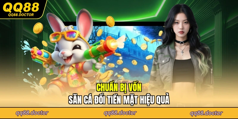 Chuẩn bị vốn săn cá đổi tiền mặt hiệu quả