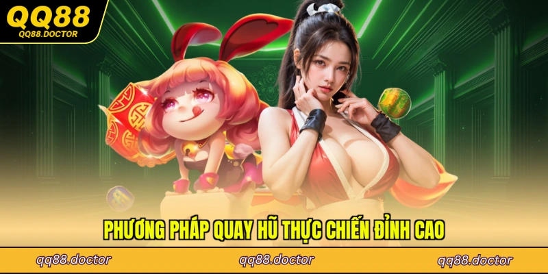 Phương pháp quay hũ thực chiến đỉnh cao