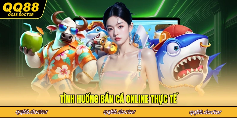 Tình huống bắn cá online thực tế